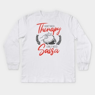 I Don't need Therapy. I only need Salsa. Conga Edition. Kids Long Sleeve T-Shirt